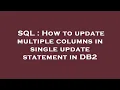 SQL How to update multiple columns in single update statement in DB2