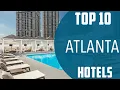 Top 10 Best Hotels to Visit in Atlanta USA - English