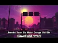 Lagu slowed and reverb Tumhe Jaan Se Maar Denge Usi Din new song 🎶🔥( #slowedreverbSet11 )