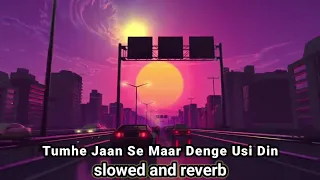 slowed and reverb tumhe jaan se maar denge usi din new song slowedreverbset11 