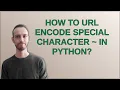 How to url encode special character in Python