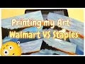 Printing My Art Walmart VS Staples which is better