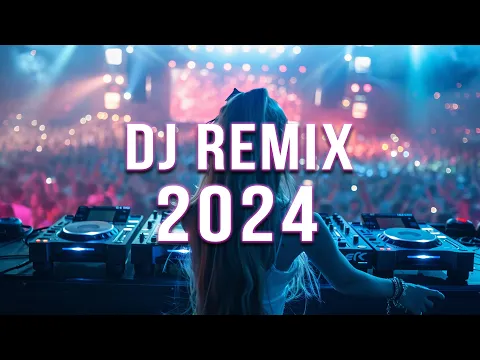 Download MP3 DJ REMIX 2024 🔥 Mashups \u0026 Remixes Of Popular Songs 🔥 DJ Remix Club Music Dance Mix 2024