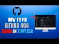 HOW TO FIX GITHUB 404 ERROR IN TINYTASK EASY GUIDE 2025