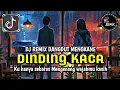 Lagu DJ DINDING KACA REMIX DANGDUT MENGKANE LAGU LAWAS VIRAL TIKTOK TERBARU 2025 FULL BASS🎵