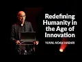 Beyond Boundaries: Redefining Humanity in the Age of Innovation | Yuval Noah Harari