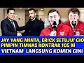 JAY \u0026 OLE SAMBUT GIOVANNI PIMPIN TIMNAS KONTRAK 105 MILYAR ERICK FULL SENYUM❗VIETNAM IRI KATAKAN INI