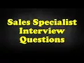 Sales Specialist Interview Questions