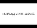 Shellcoding level 0 walkthrough - Windows