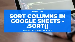 Google Apps Script - How To Sort Columns