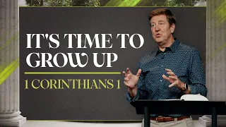 It's Time To Grow Up!  |  1 Corinthians 1  |  Gary Hamrick