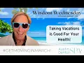 Vacations Are Good For Your Health Austin Dental Spa Austin TX Ph 512-452-9296