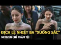 Download Lagu Địch Lệ Nhiệt Ba “xuống sắc”, netizen chê thậm tệ!