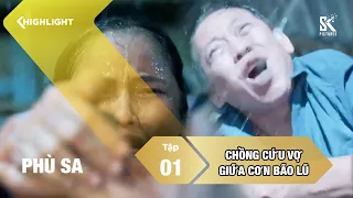 Chồng kiệt sức cứu vợ trong đêm mưa lũ kinh hoàng | Phù Sa | Tập 1