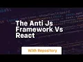 the anti js framework vs react