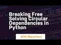 breaking free solving circular dependencies in python