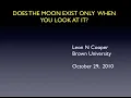 Leon N Cooper Does The Moon Only Exist When You Look At It