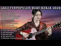 LAGU TERPOPULER BUAT KERJA 2026 | FULL ALBUM SLOW ROCK \u0026 MELLOW TERBARU
