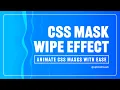 CSS Mask Wipe Effects - The Ultimate CSS ANIMATION Tutorial