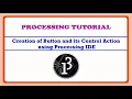 Button creation and its Control Action using Processing Processing IDE Tutorial