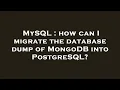 MySQL how can I migrate the database dump of MongoDB into PostgreSQL
