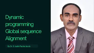 Dynamic programming Global sequence Alignment by Dr S Justin Packia Jacob