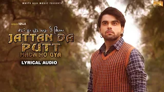 Jattan Da Putt Mada Ho Gya (Lyrical Audio) Ninja | Punjabi Lyrical Audio 2017 | White Hill Music