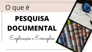O que é PESQUISA DOCUMENTAL? Explicação e exemplos