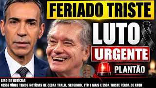 FERIADO TRISTE NA TV M0RRE FAMOSO | APRESENTADOR SERGINHO GROISMANN comove | CÉSAR TRALLI...