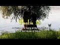 Psalm 30 Reading: Embracing Joy in Times of Triumph (With words - KJV)