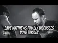 Dave Matthews Finally Discusses Boyd Tinsley