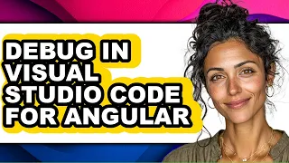 How to Debug in Visual Studio Code for Angular full Guide