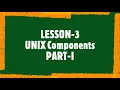 Lesson-3 UNIX Components Part I