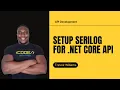Setup Serilog For NET Core API Ultimate ASP NET Web API Tutorial for Beginners