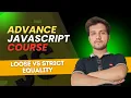 Strict vs Loose Equality in JavaScript Advance JavaScript Tutorial