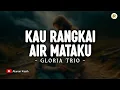 Download Lagu Kau Rangkai Air Mataku - Gloria Trio (Lirik) | Lagu Rohani Terbaru 2025