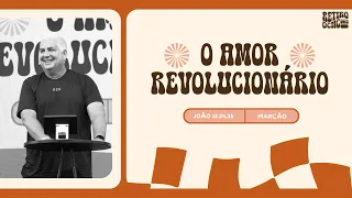 O AMOR REVOLUCIONÁRIO - Marcão | RETIRO 2025