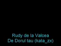 Rudy de la Valcea - De Dorul Tau (originala)