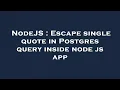 NodeJS Escape single quote in Postgres query inside node js app