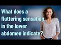 What does a fluttering sensation in the lower abdomen indicate