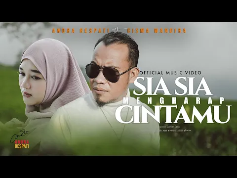 Download MP3 Sia Sia Mengharap Cintamu - Andra Respati ft. Gisma Wandira (Official MV)