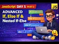 JavaScript Day 5 If Else If Nested If-Else Advanced JavaScript Conditional Statement Part 2