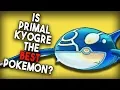 Is Primal Kyogre The BEST Pokemon