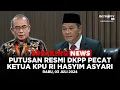 BREAKING NEWS - [FULL] Putusan Resmi DKPP Pecat Ketua KPU Hasyim Asyari