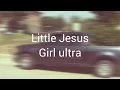Fuera de lugar - Little jesus/Girl ultra (Letra)