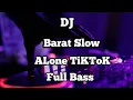 Download Lagu Dj Barat Slow Alone TiKToK Full Bass.
