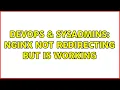 DevOps SysAdmins Nginx not redirecting but is working 2 Solutions