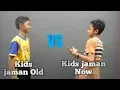 Kids Zaman Old VS Kids Zaman Now