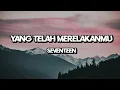 Seventeen - Yang Telah Merelakanmu (Lirik Lagu)