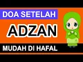Download Lagu DOA SETELAH ADZAN / SESUDAH ADZAN - Doa Harian Anak Muslim Sehari-hari (Arab Latin dan Artinya)